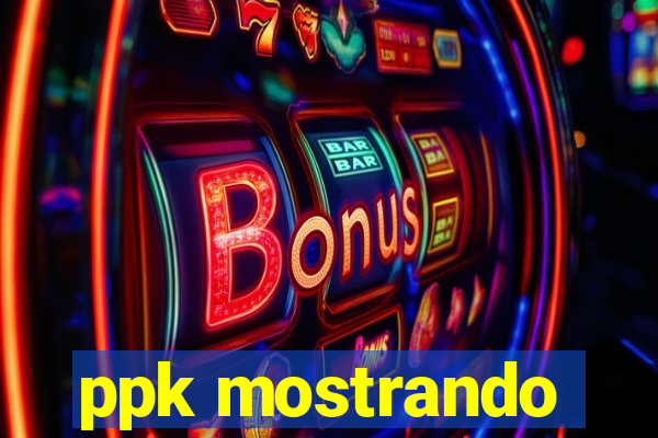 ppk mostrando